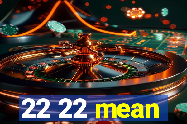 22 22 mean